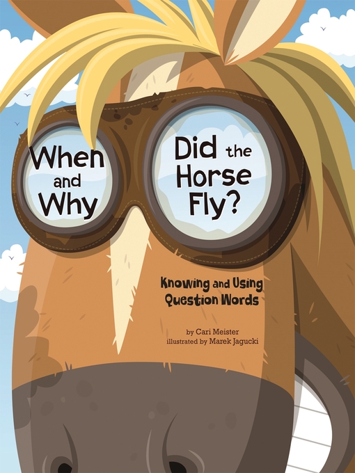 Title details for When and Why Did the Horse Fly? by Cari Meister - Available